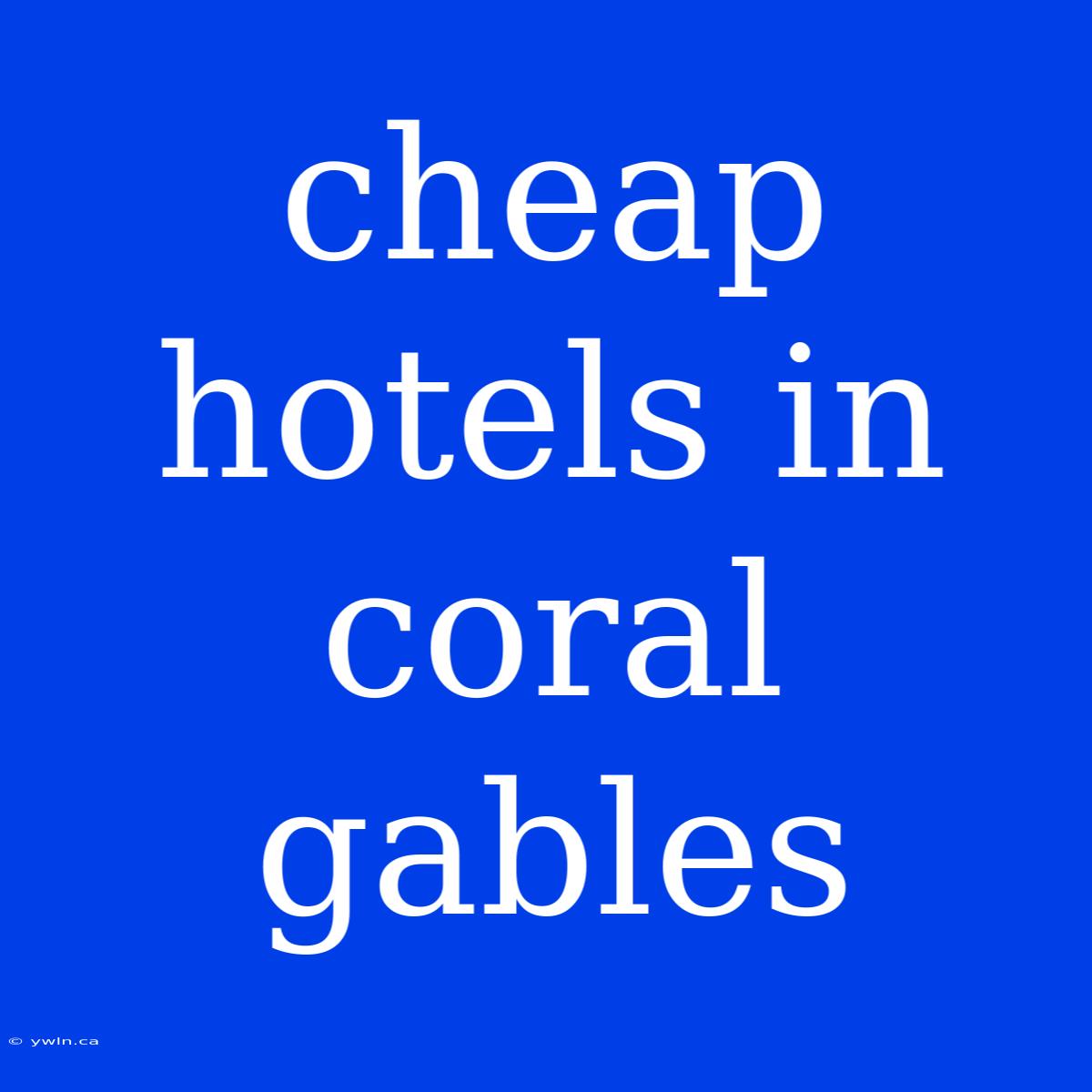 Cheap Hotels In Coral Gables