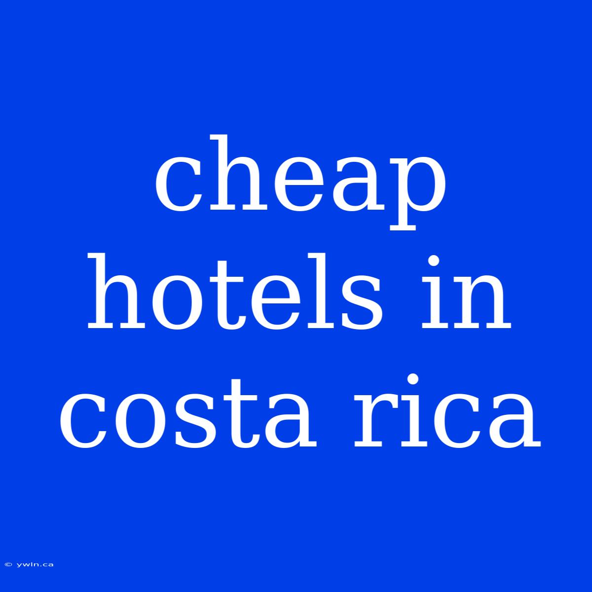 Cheap Hotels In Costa Rica