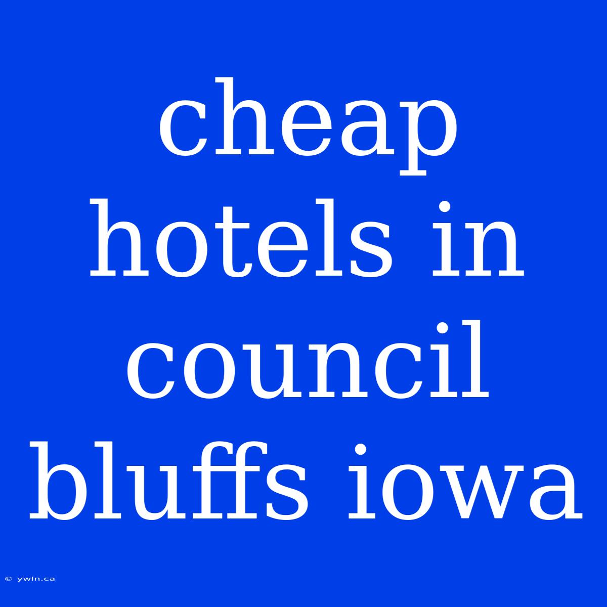 Cheap Hotels In Council Bluffs Iowa