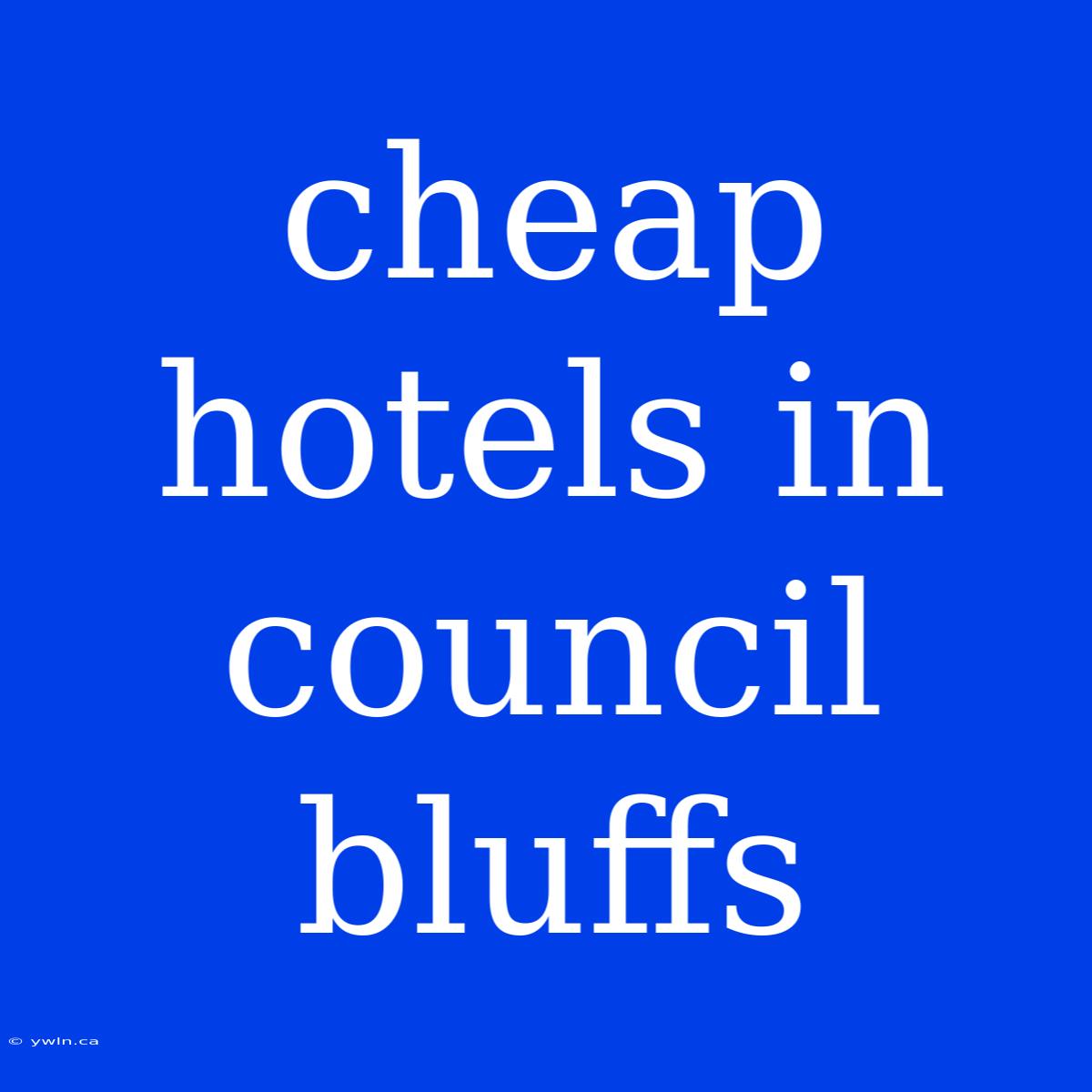 Cheap Hotels In Council Bluffs