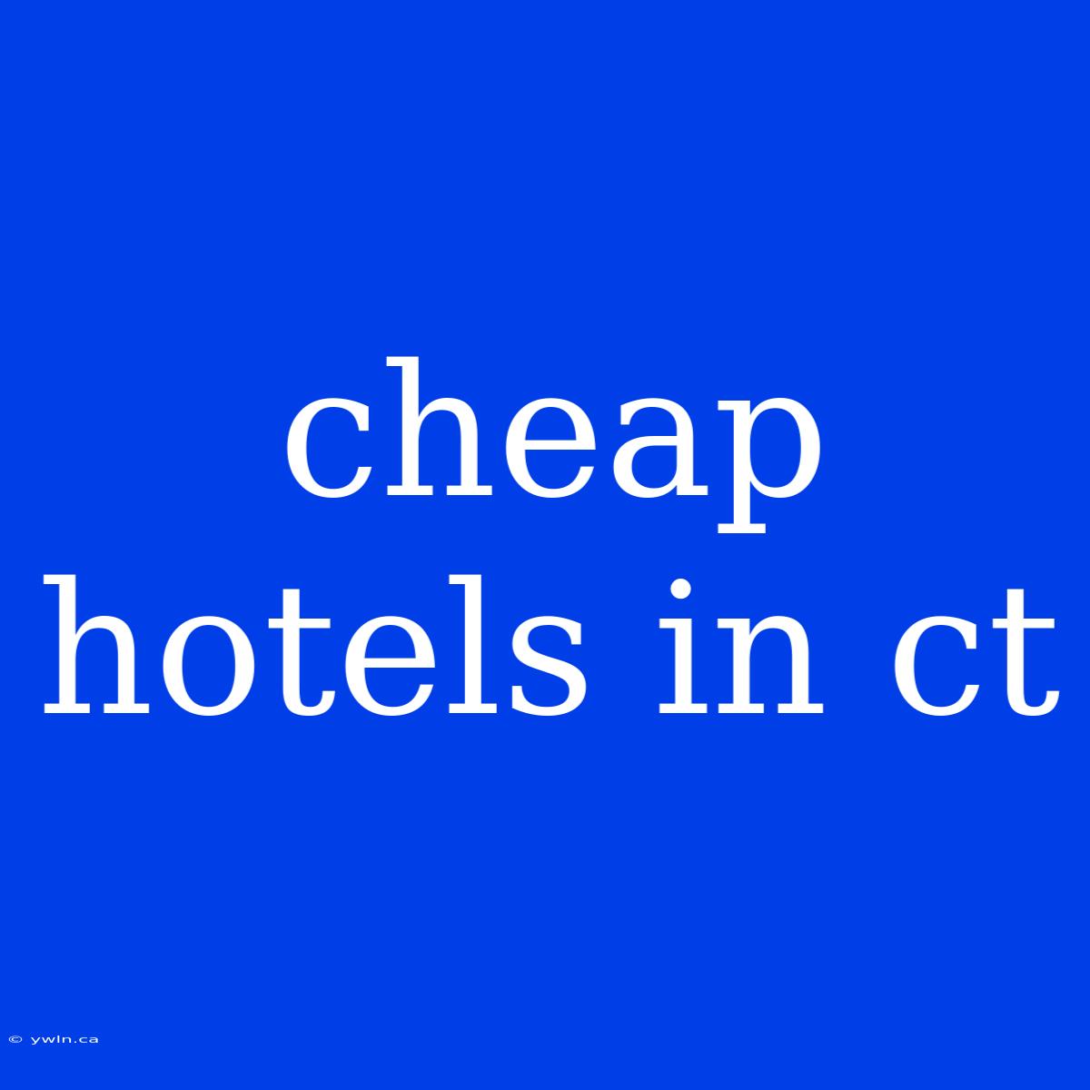 Cheap Hotels In Ct