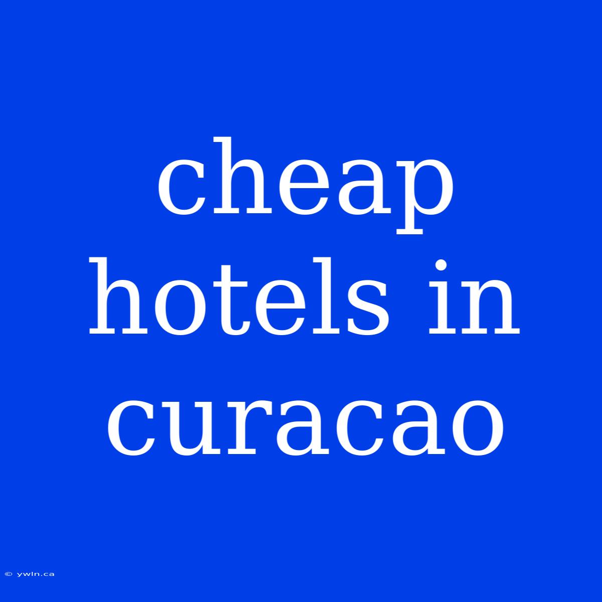 Cheap Hotels In Curacao