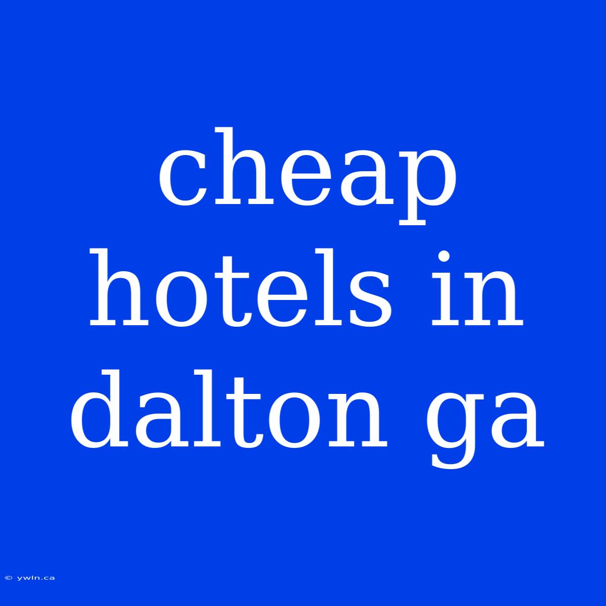 Cheap Hotels In Dalton Ga