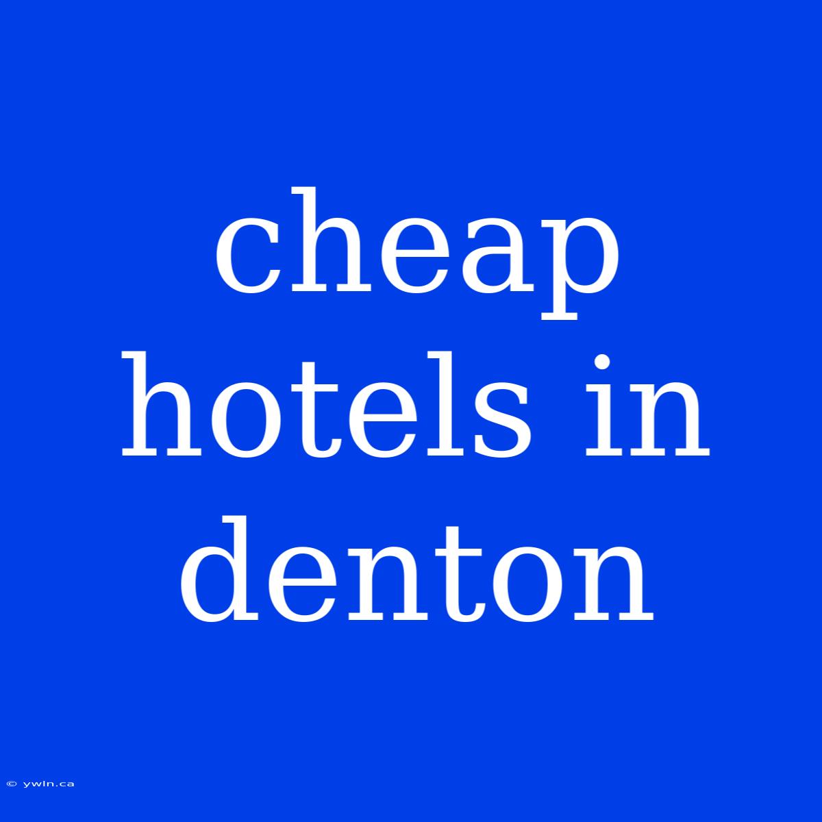 Cheap Hotels In Denton