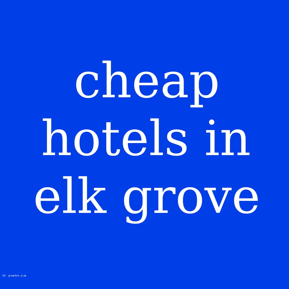 Cheap Hotels In Elk Grove