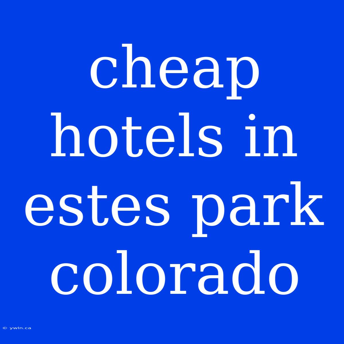 Cheap Hotels In Estes Park Colorado