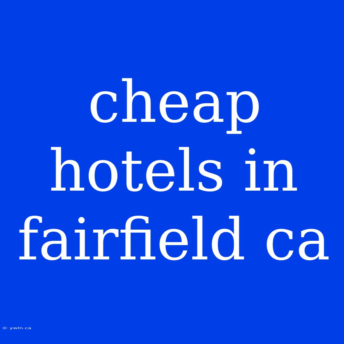 Cheap Hotels In Fairfield Ca