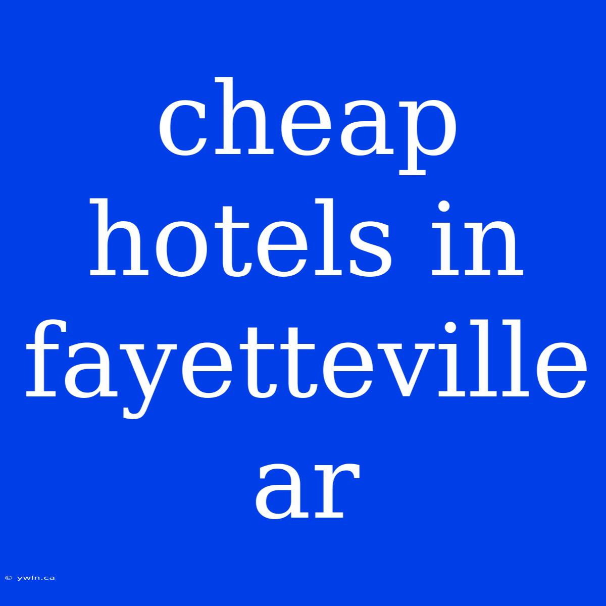 Cheap Hotels In Fayetteville Ar