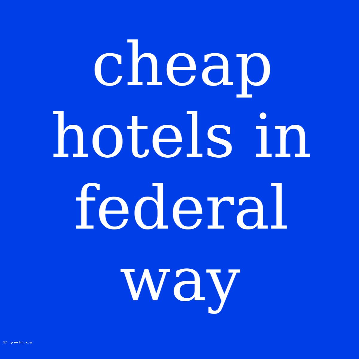 Cheap Hotels In Federal Way