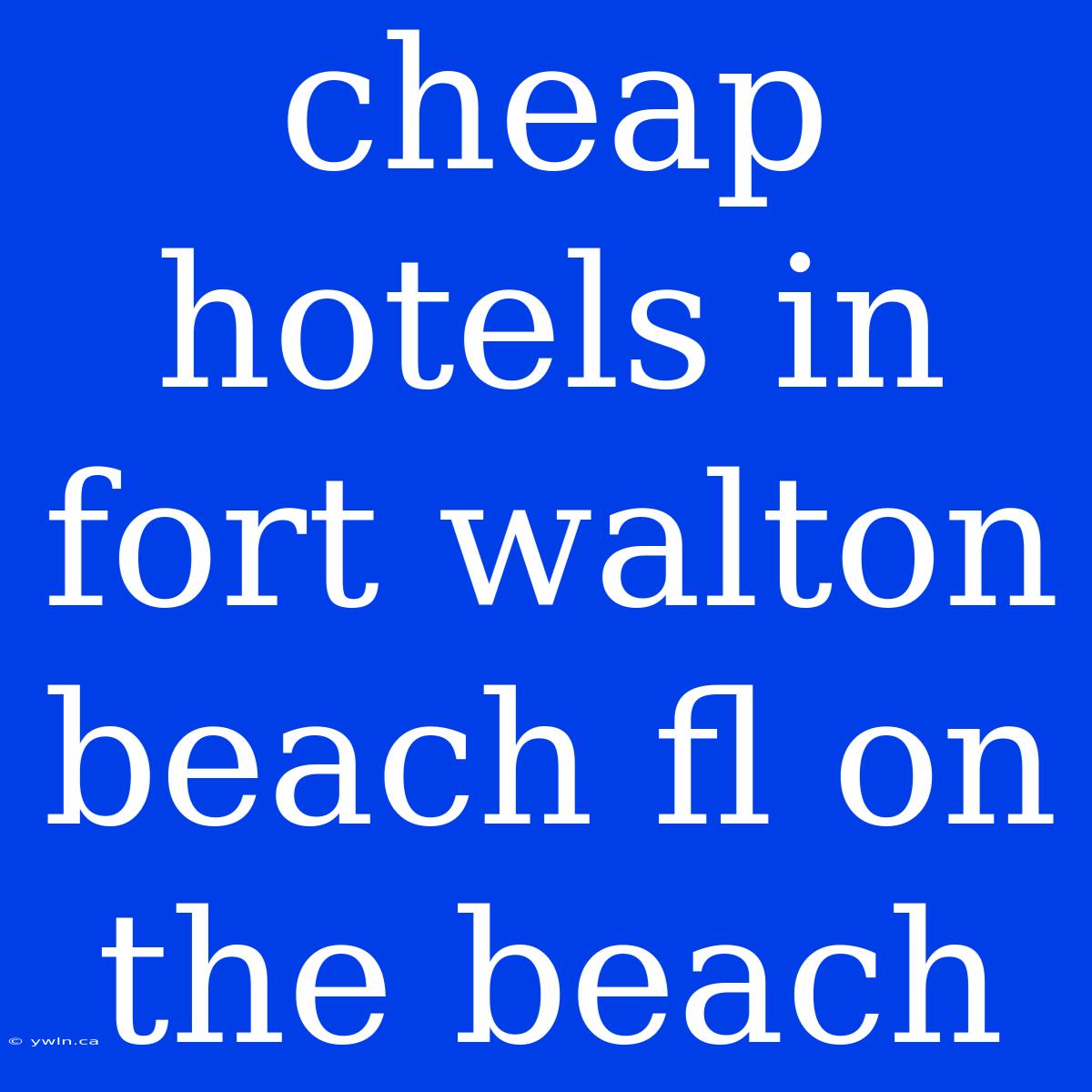 Cheap Hotels In Fort Walton Beach Fl On The Beach