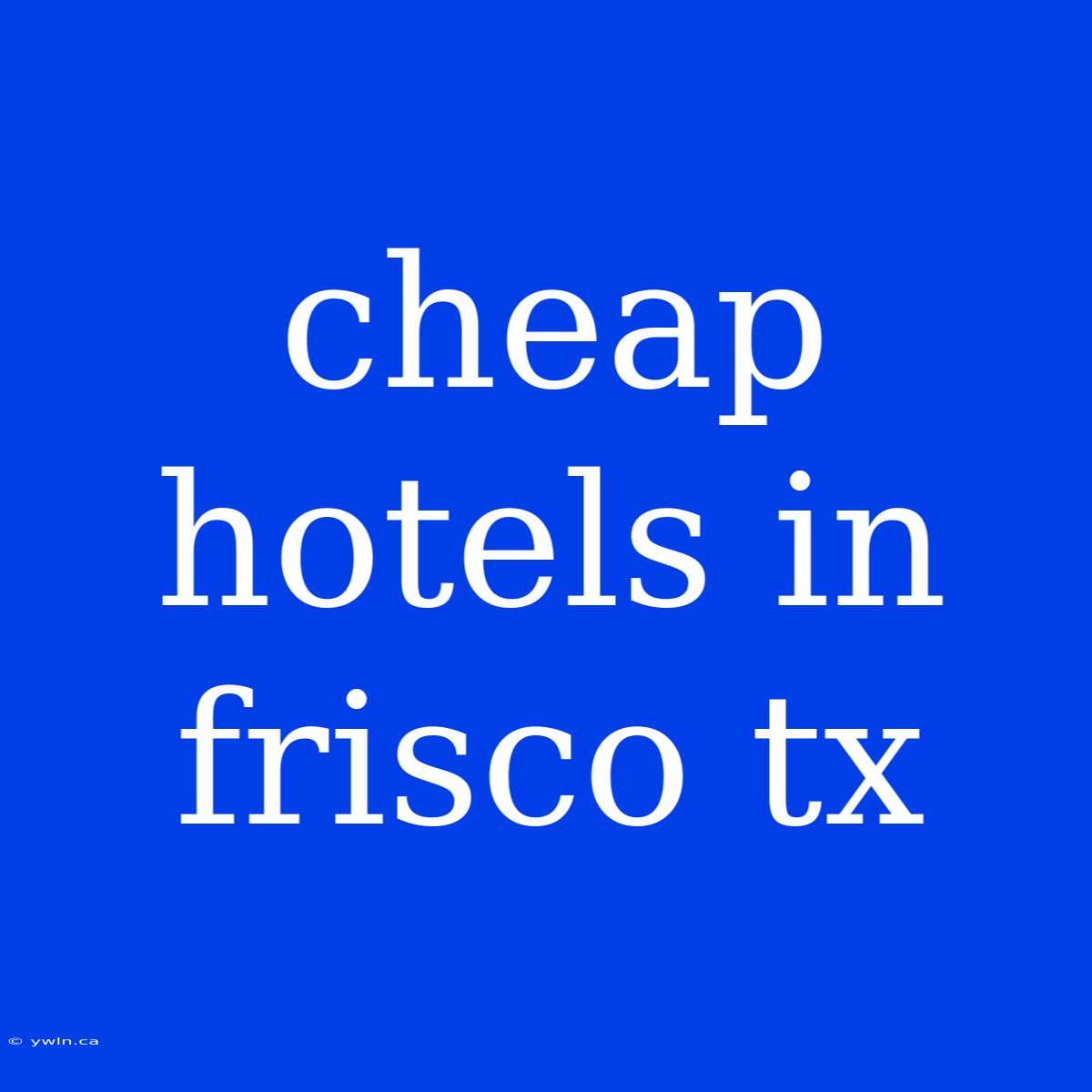 Cheap Hotels In Frisco Tx