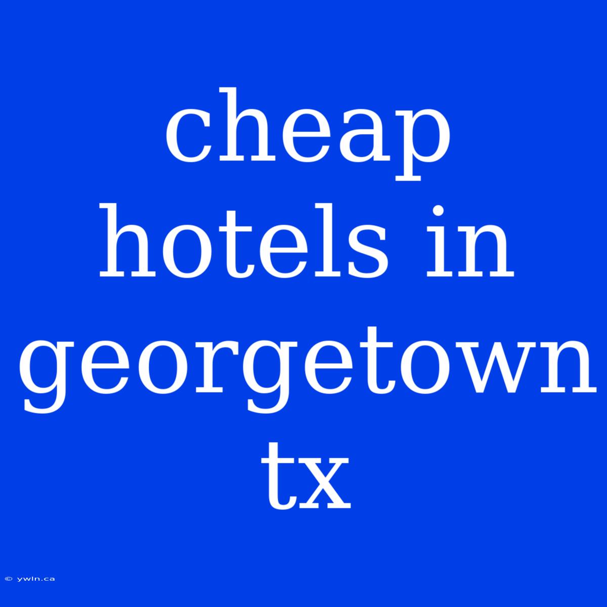 Cheap Hotels In Georgetown Tx