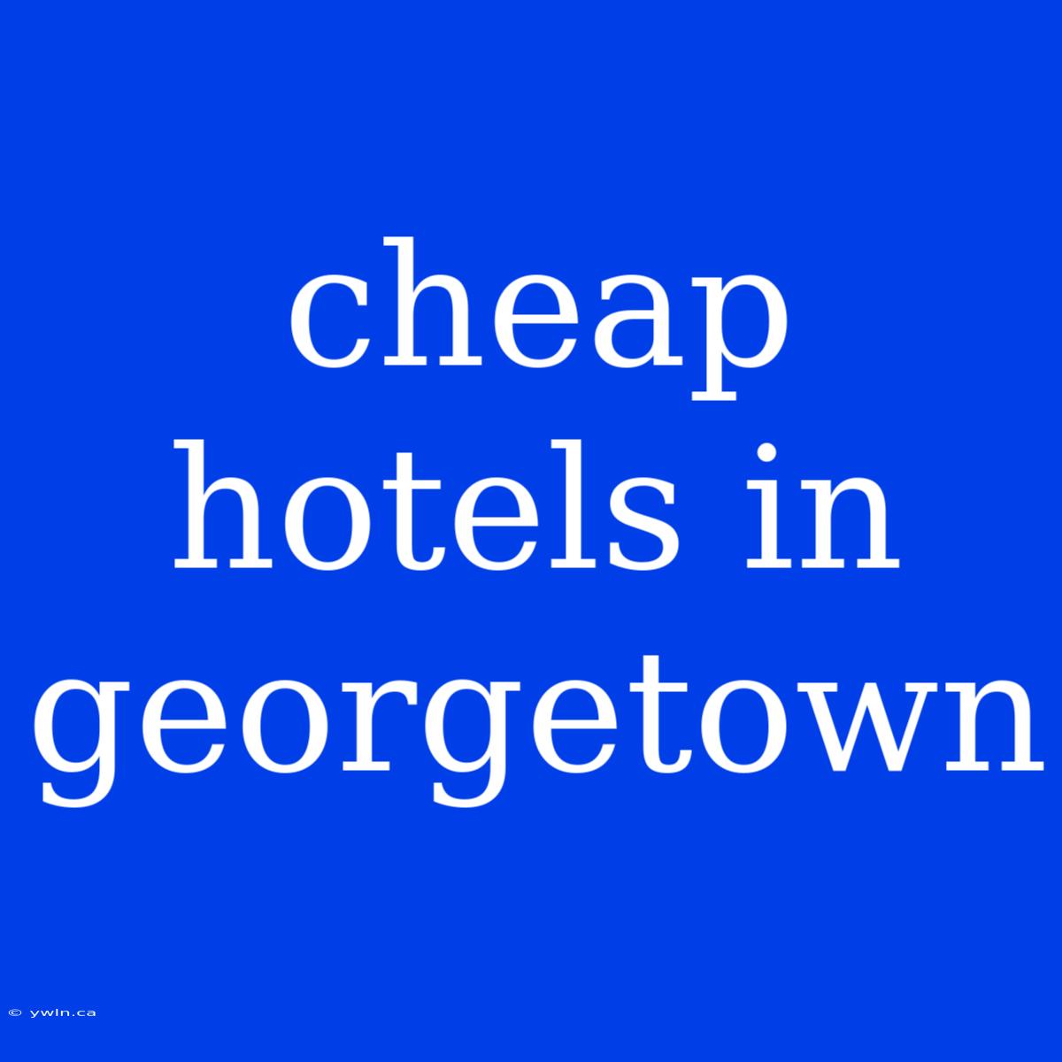 Cheap Hotels In Georgetown