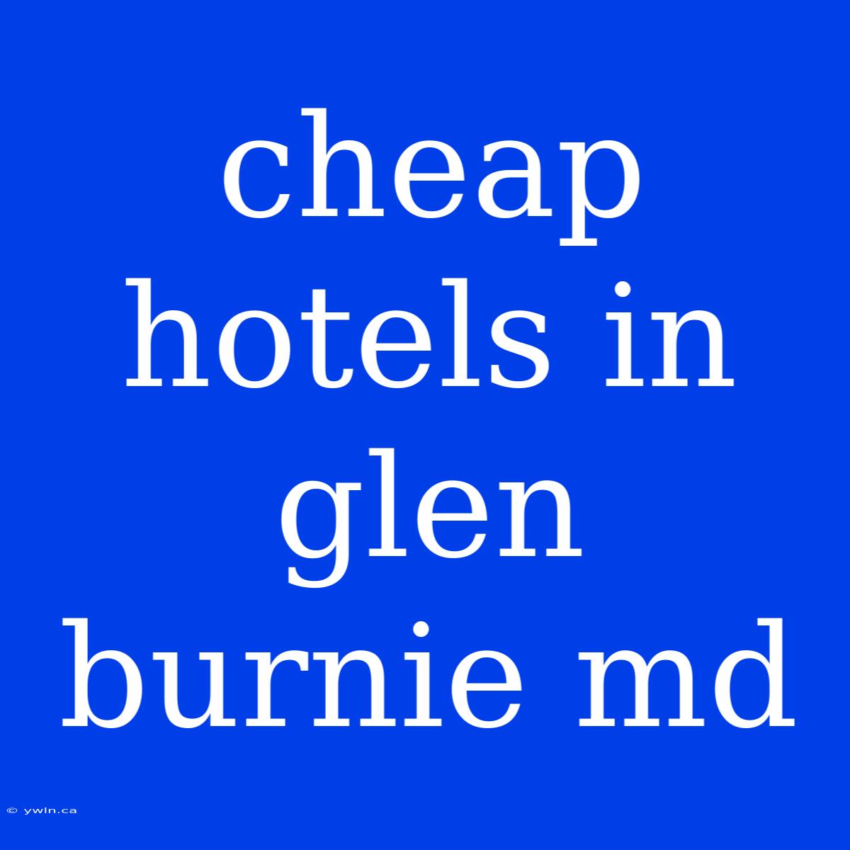 Cheap Hotels In Glen Burnie Md