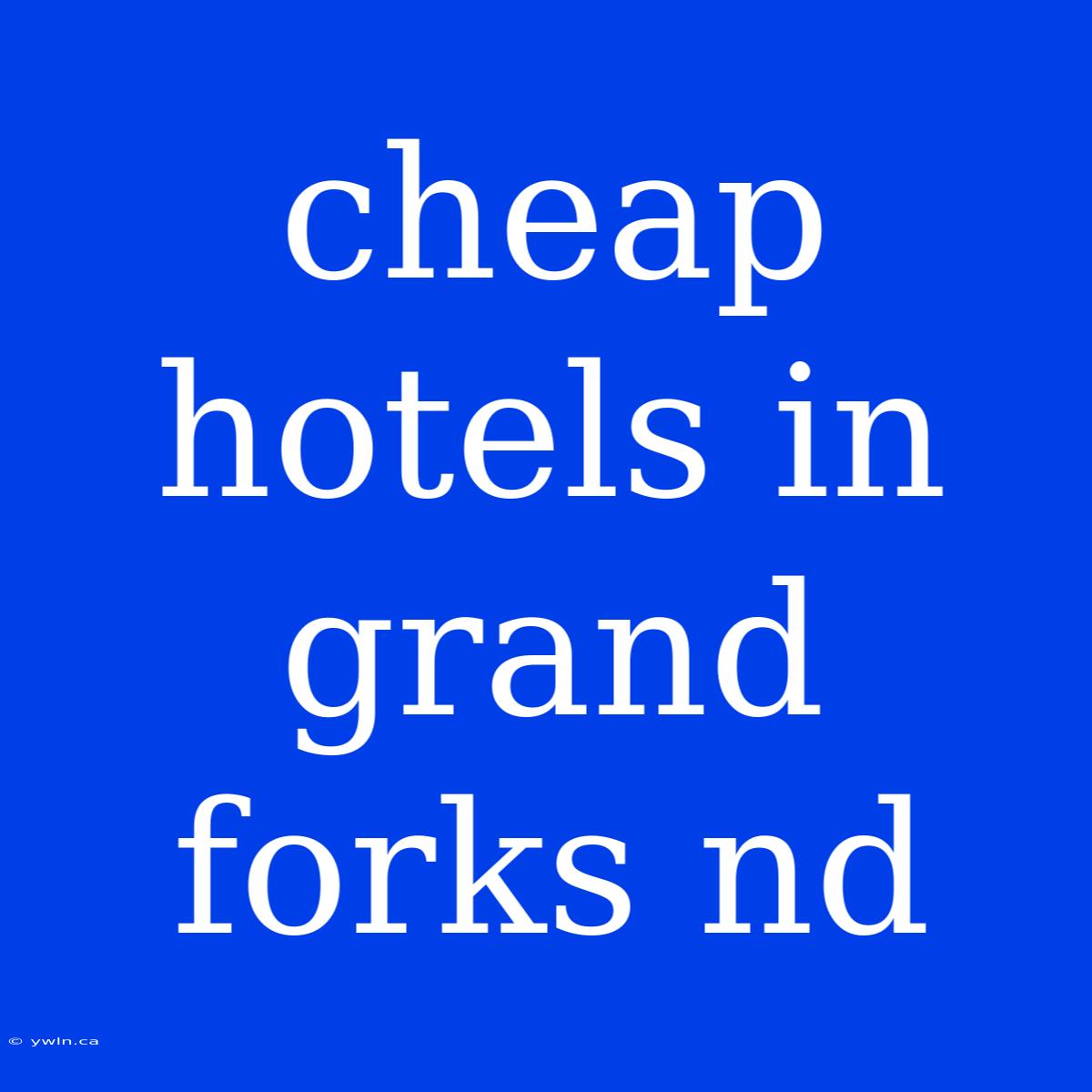 Cheap Hotels In Grand Forks Nd