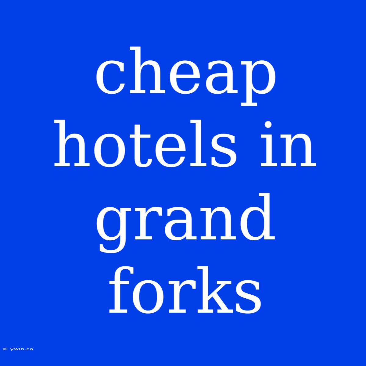 Cheap Hotels In Grand Forks