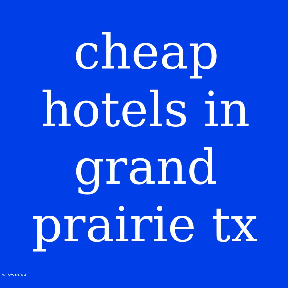 Cheap Hotels In Grand Prairie Tx