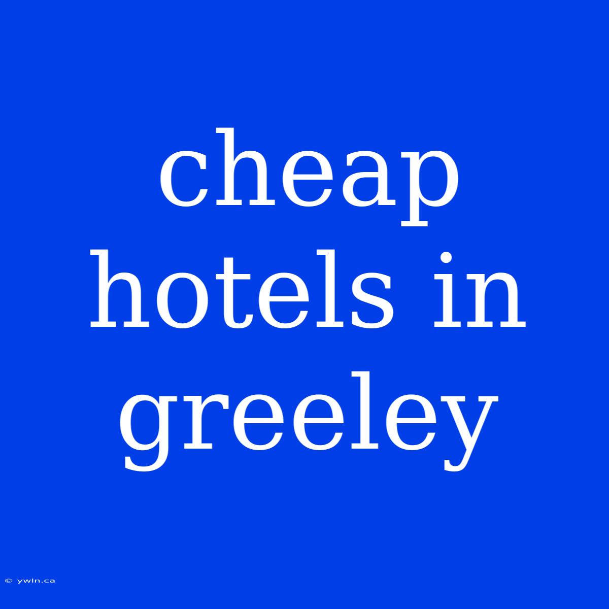 Cheap Hotels In Greeley