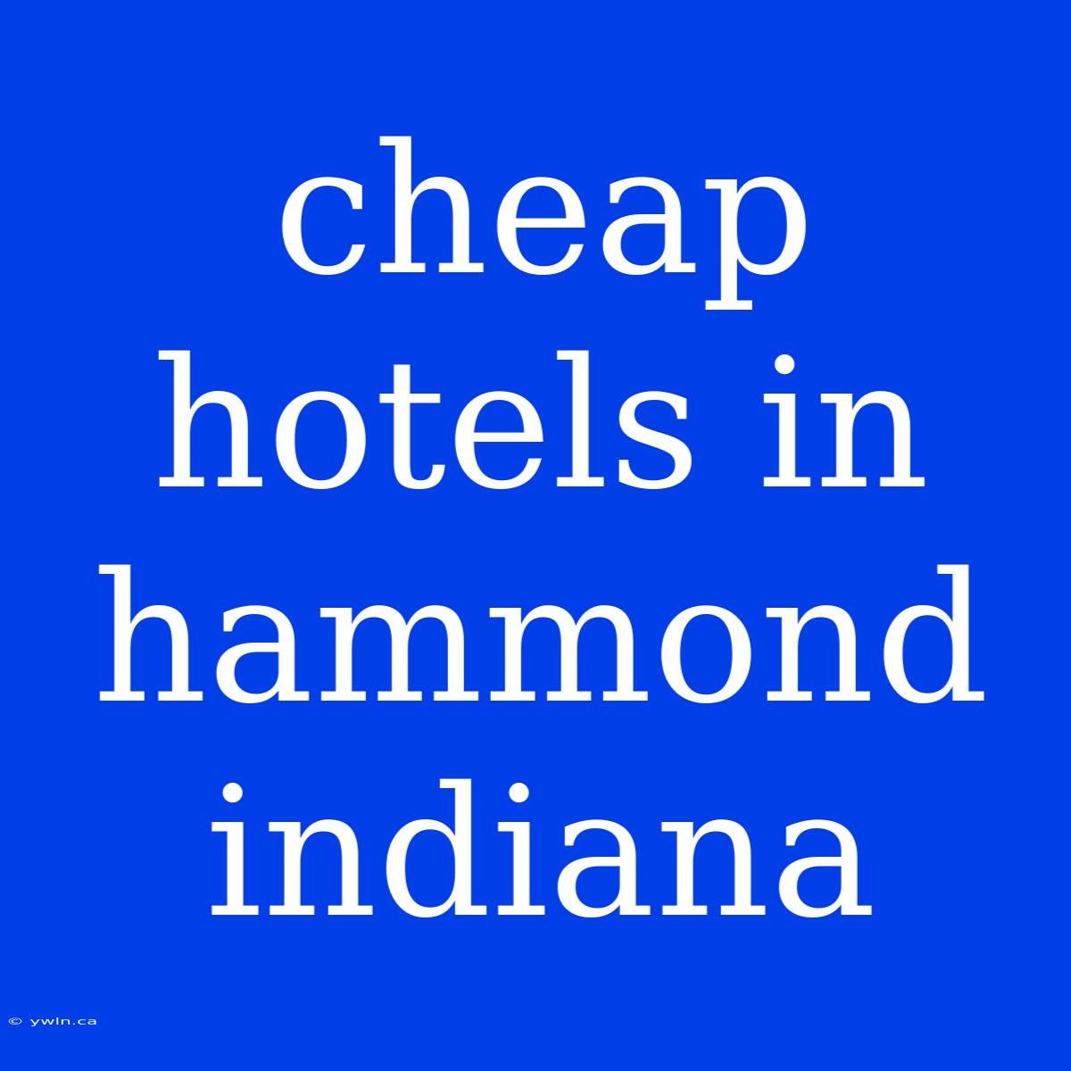 Cheap Hotels In Hammond Indiana