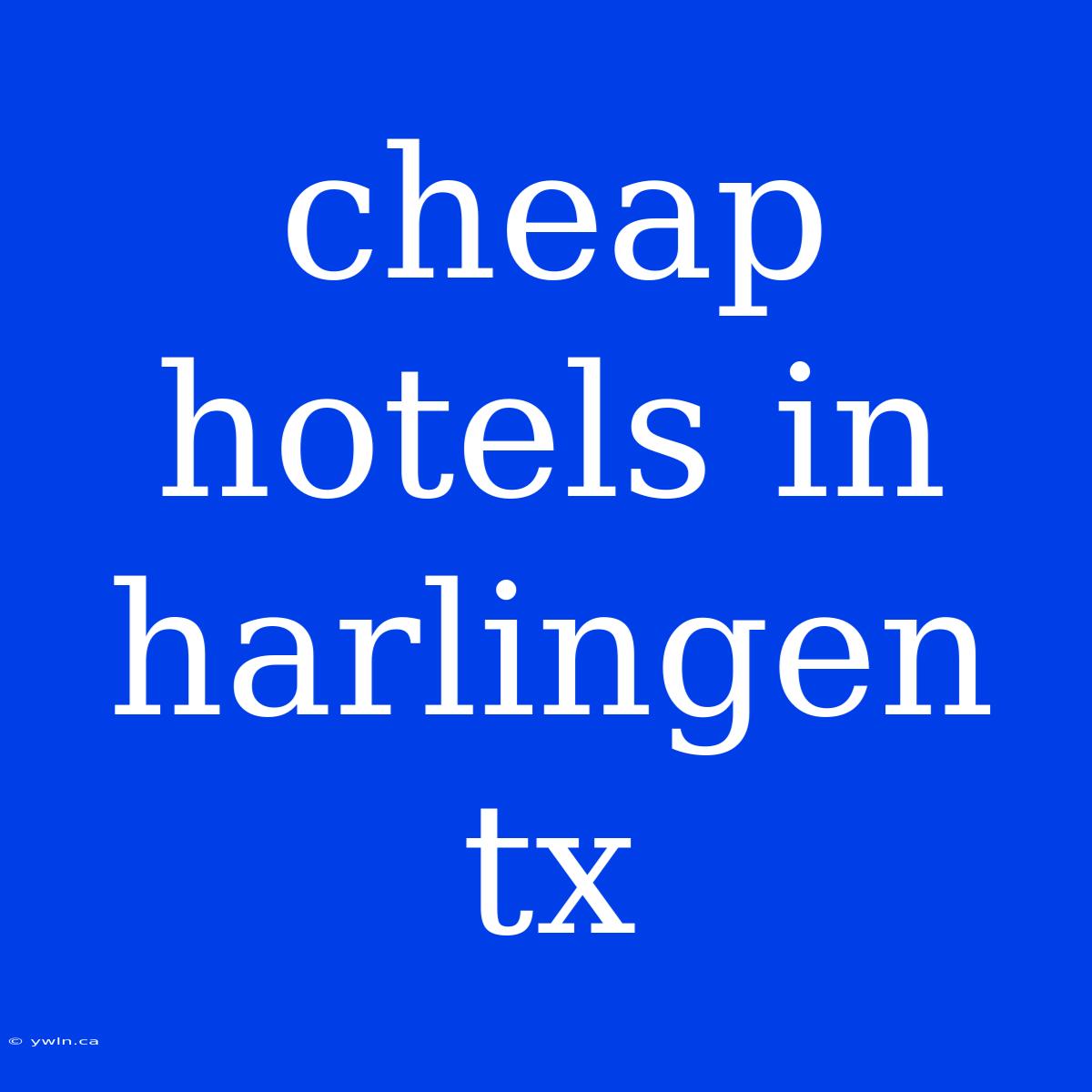 Cheap Hotels In Harlingen Tx