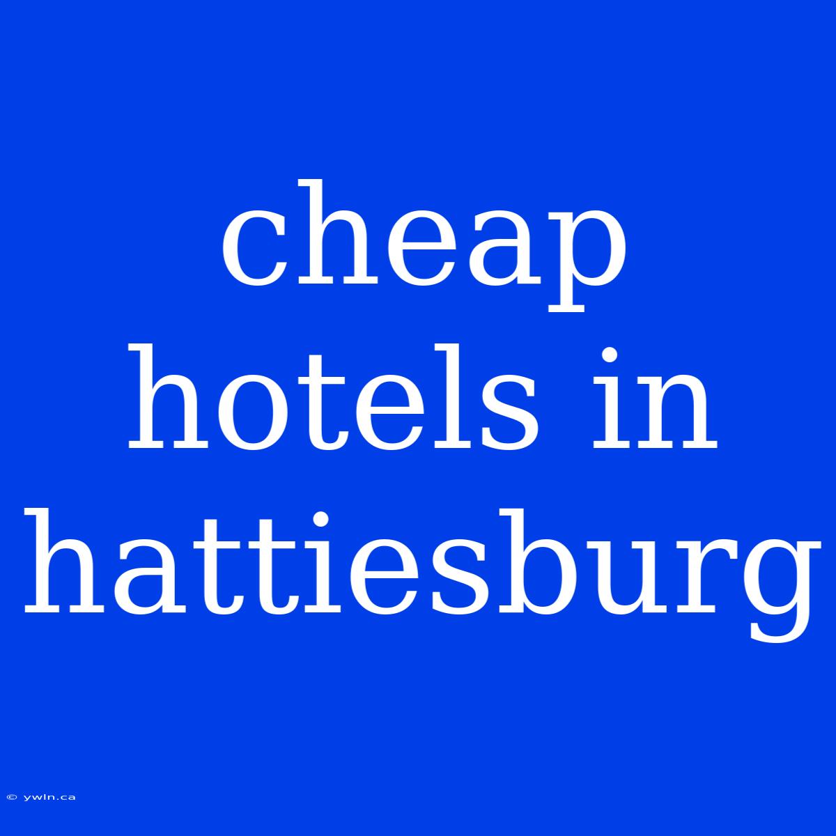 Cheap Hotels In Hattiesburg