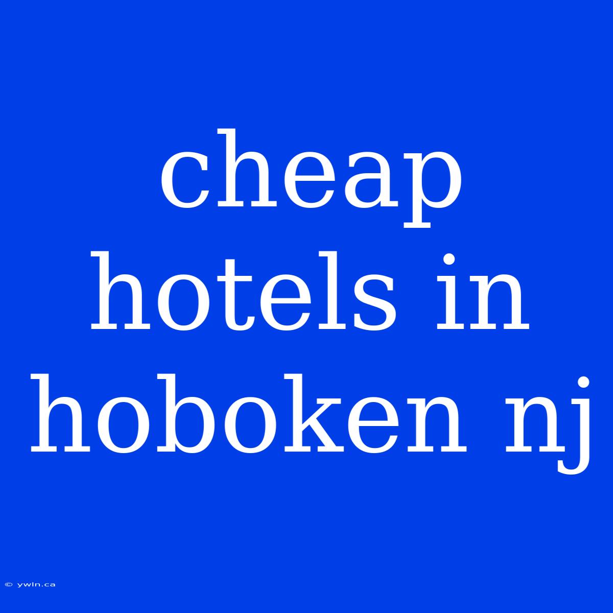 Cheap Hotels In Hoboken Nj