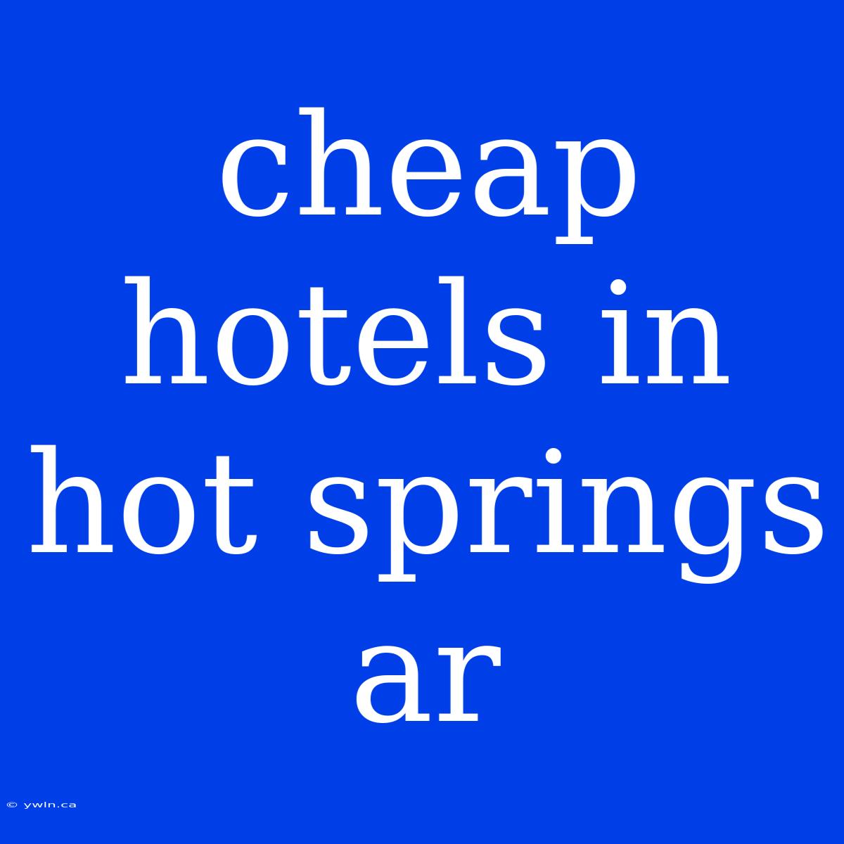 Cheap Hotels In Hot Springs Ar