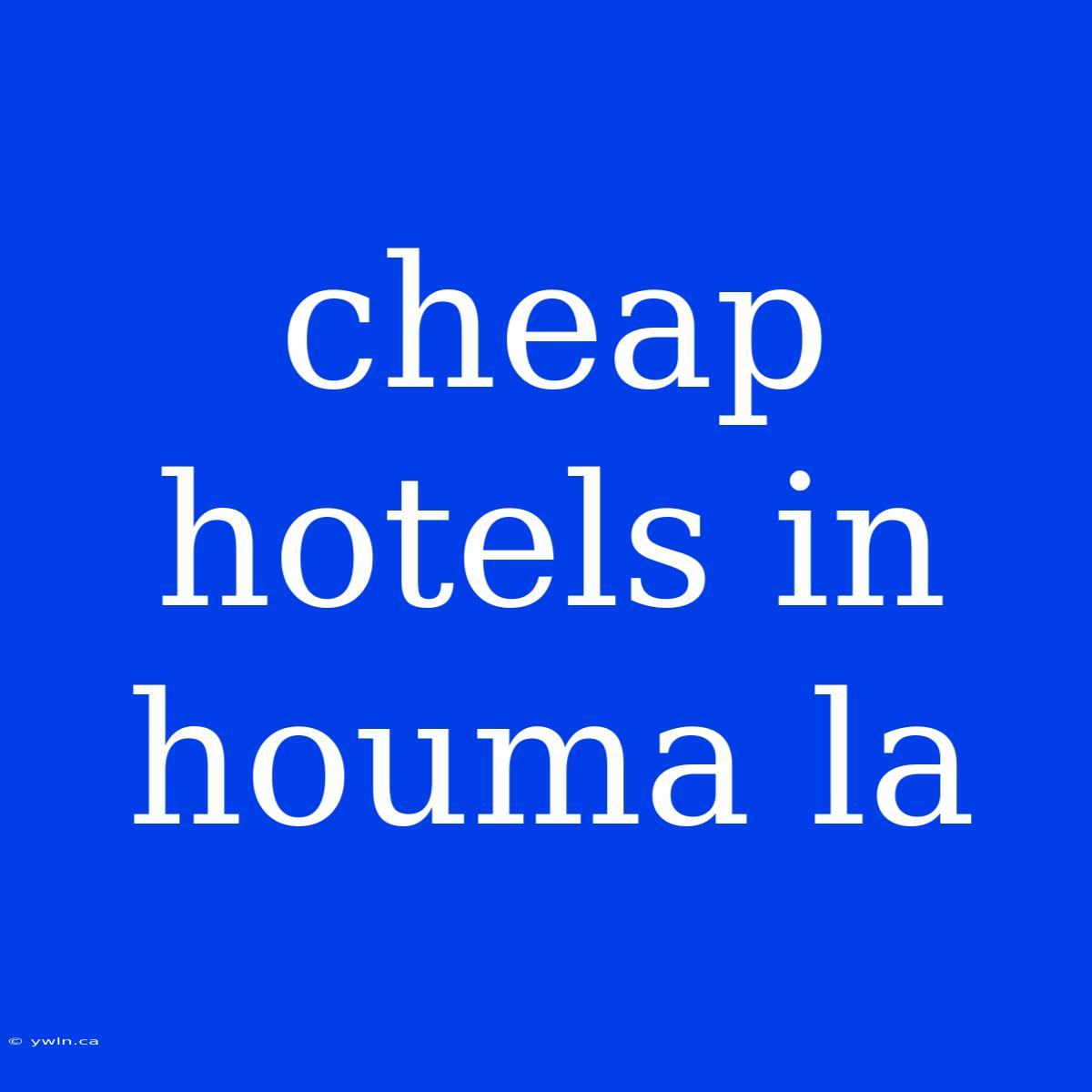 Cheap Hotels In Houma La