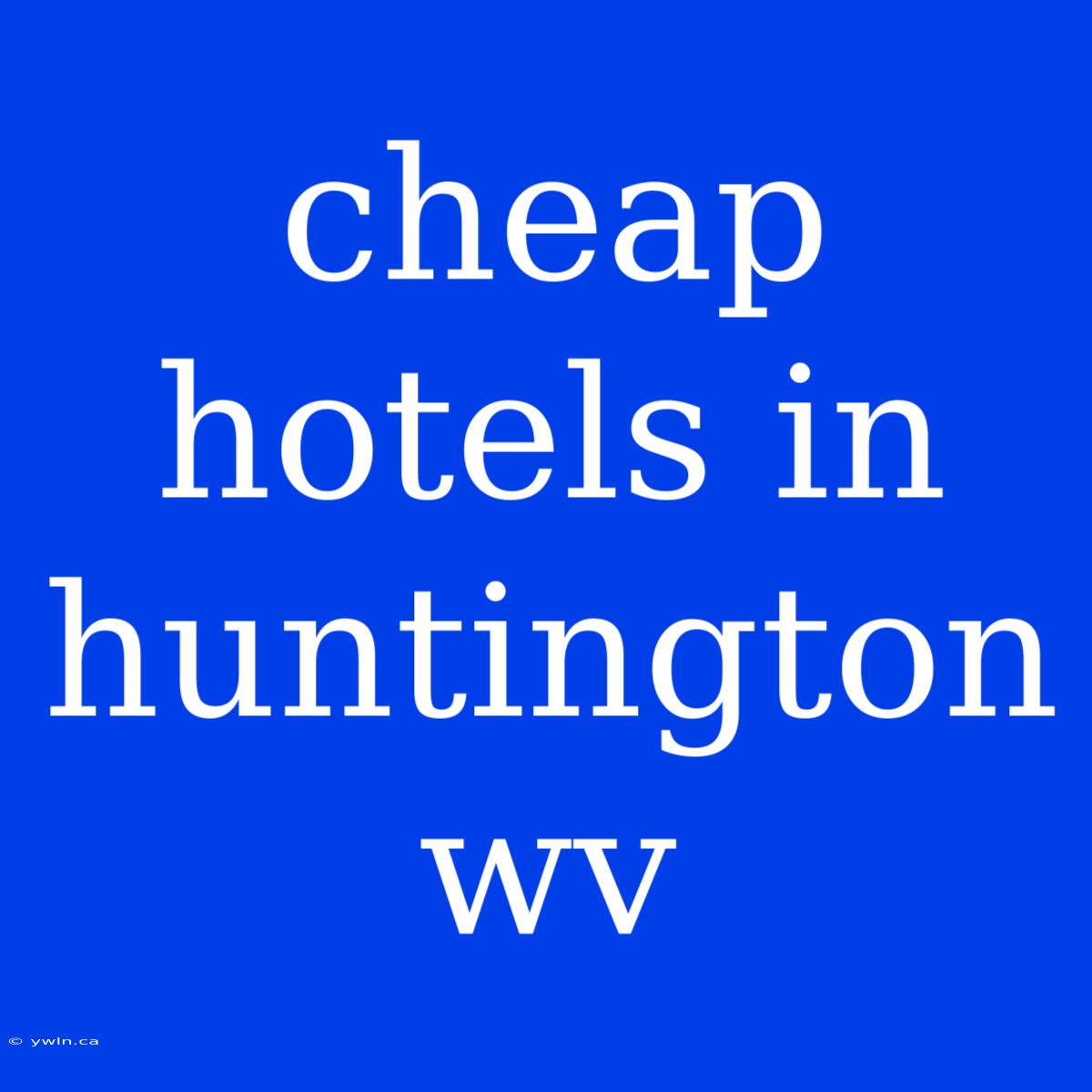 Cheap Hotels In Huntington Wv