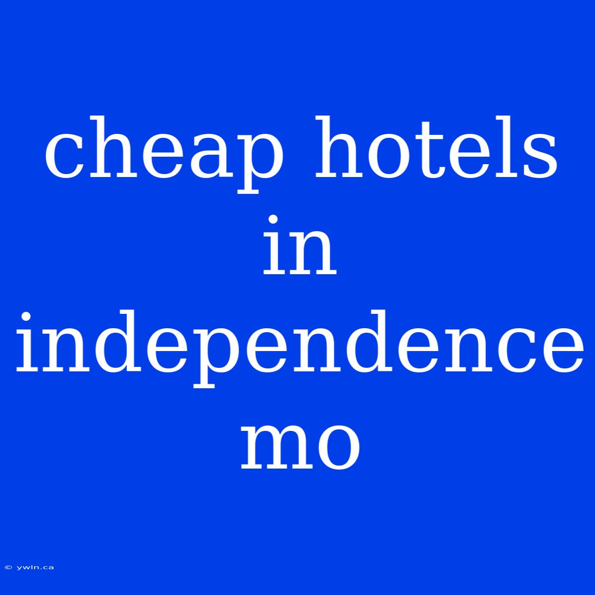 Cheap Hotels In Independence Mo