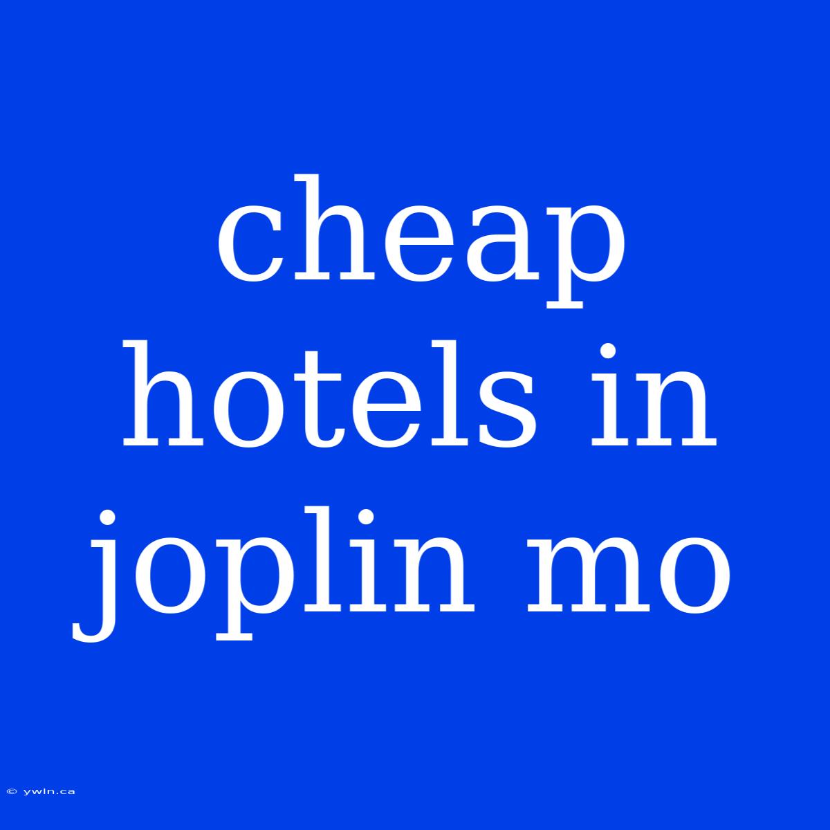 Cheap Hotels In Joplin Mo