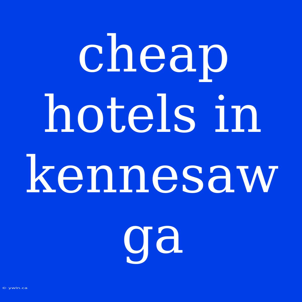 Cheap Hotels In Kennesaw Ga