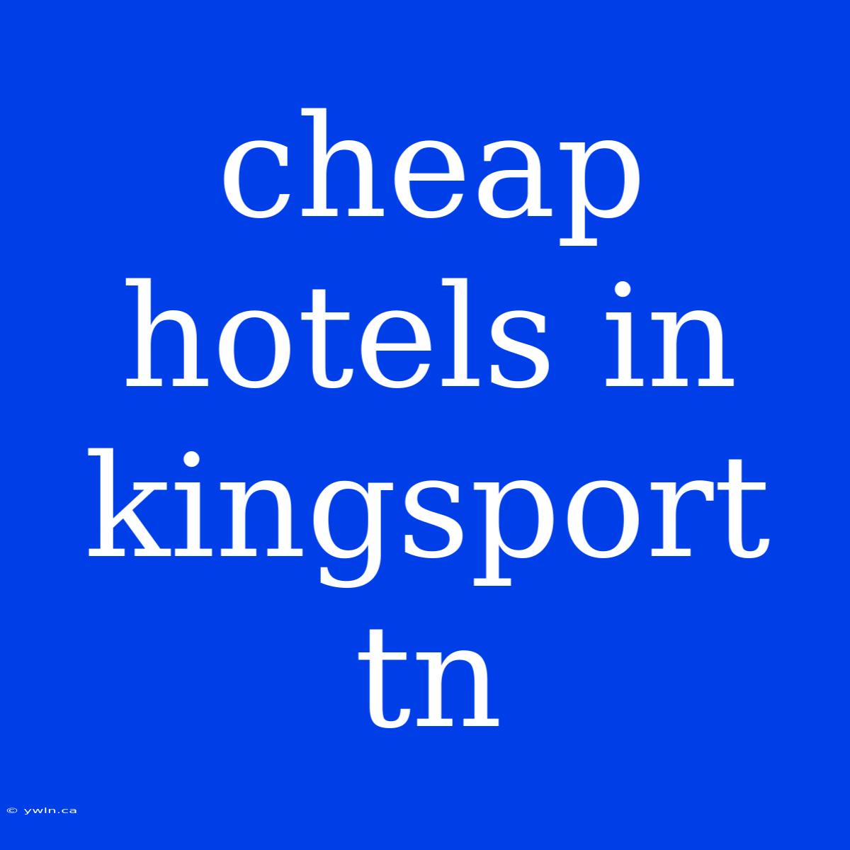 Cheap Hotels In Kingsport Tn