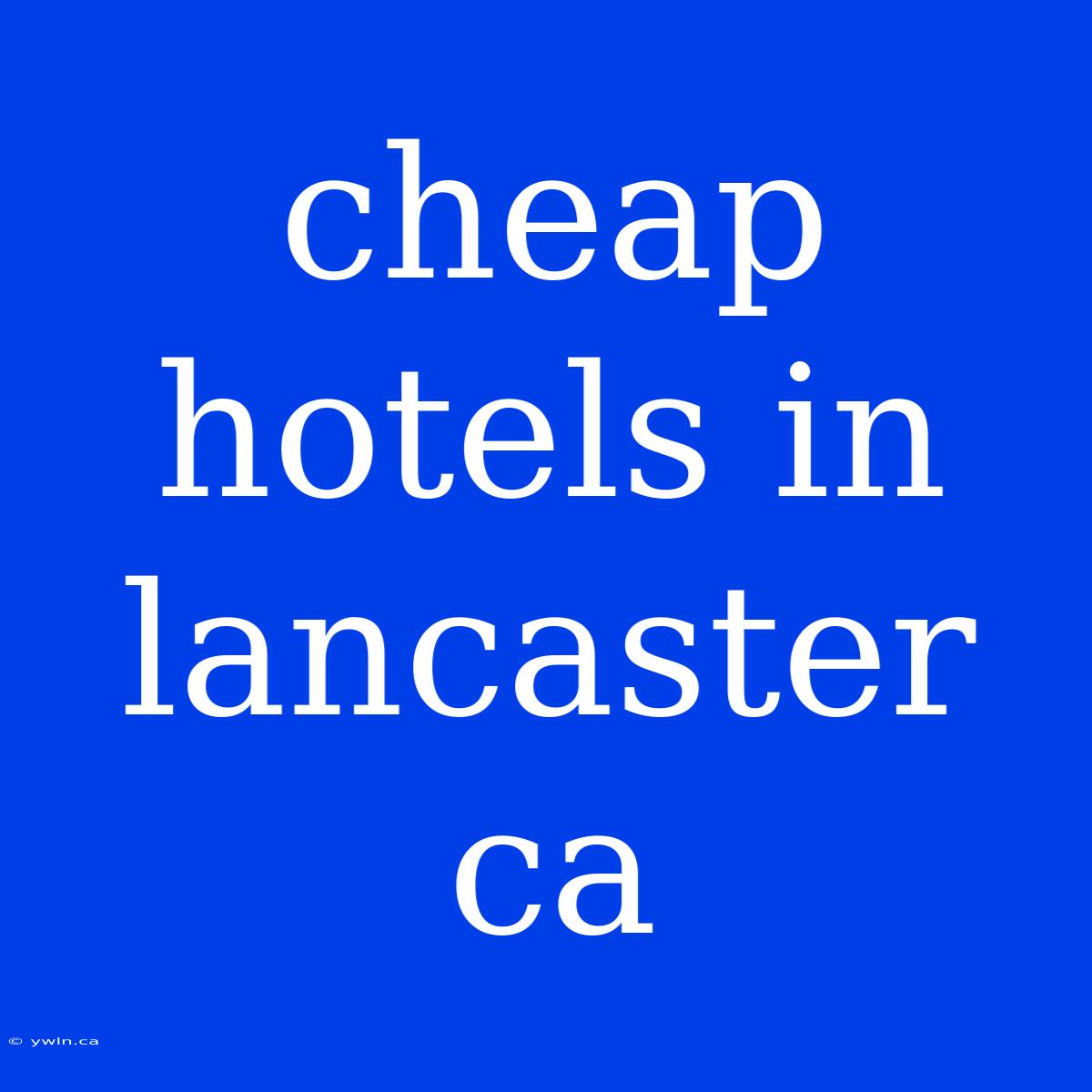 Cheap Hotels In Lancaster Ca