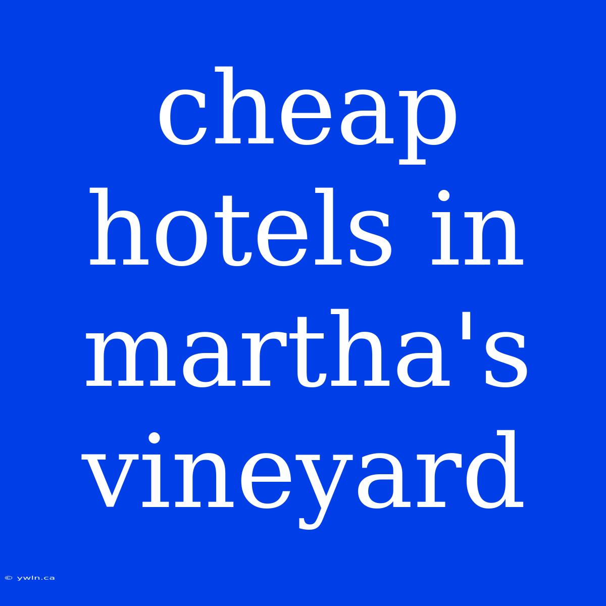 Cheap Hotels In Martha's Vineyard