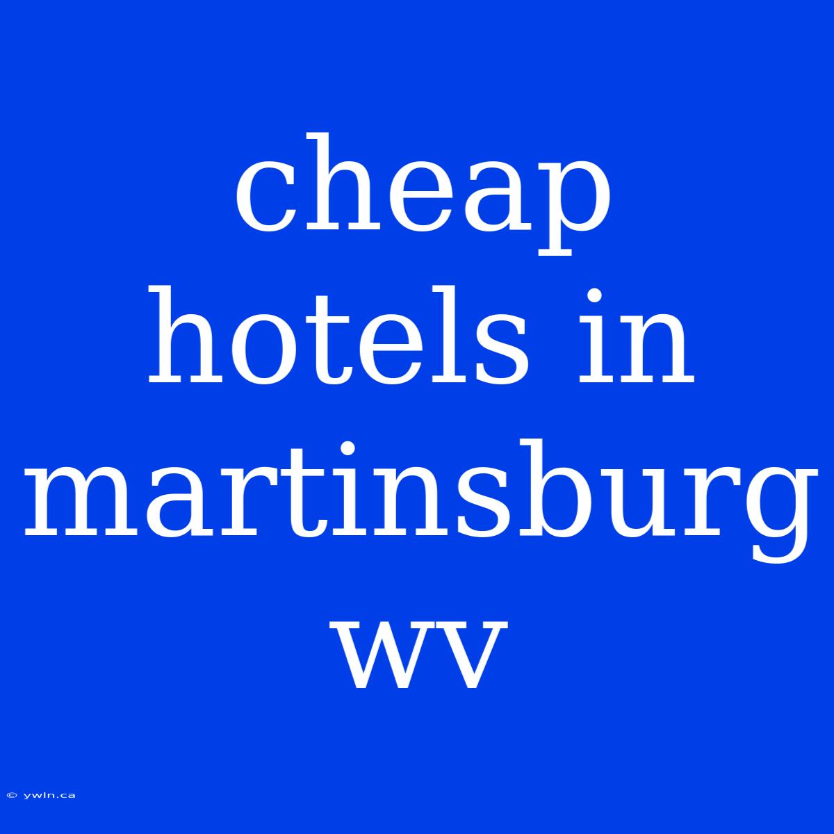 Cheap Hotels In Martinsburg Wv