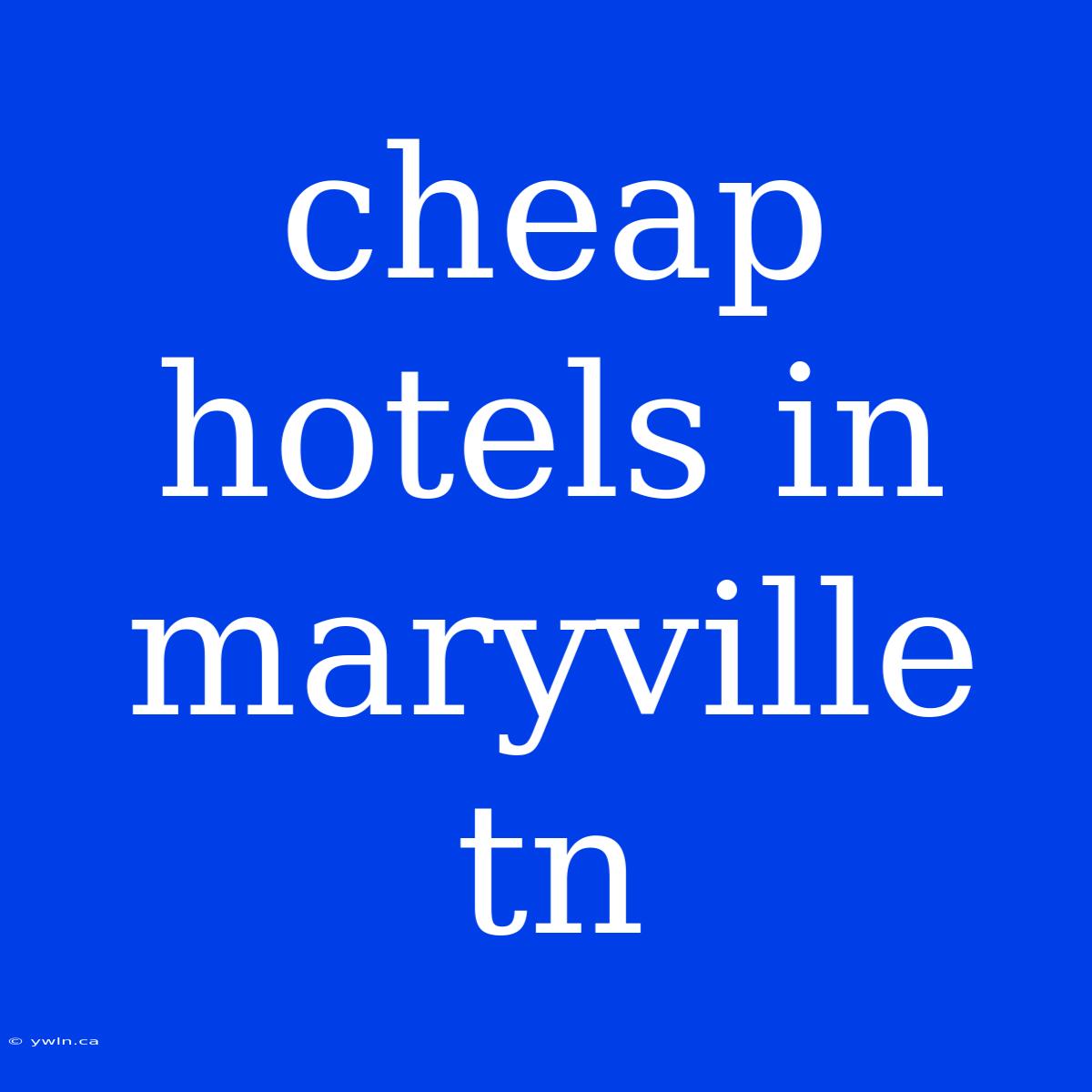 Cheap Hotels In Maryville Tn