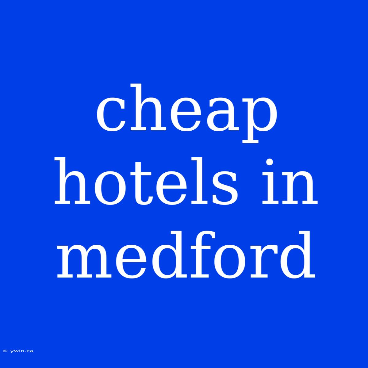 Cheap Hotels In Medford