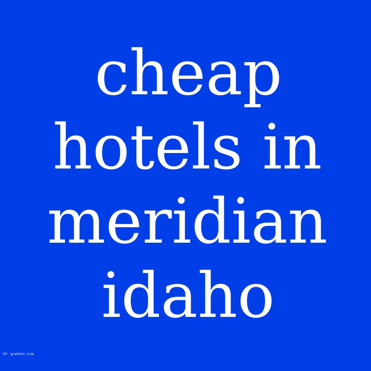 Cheap Hotels In Meridian Idaho