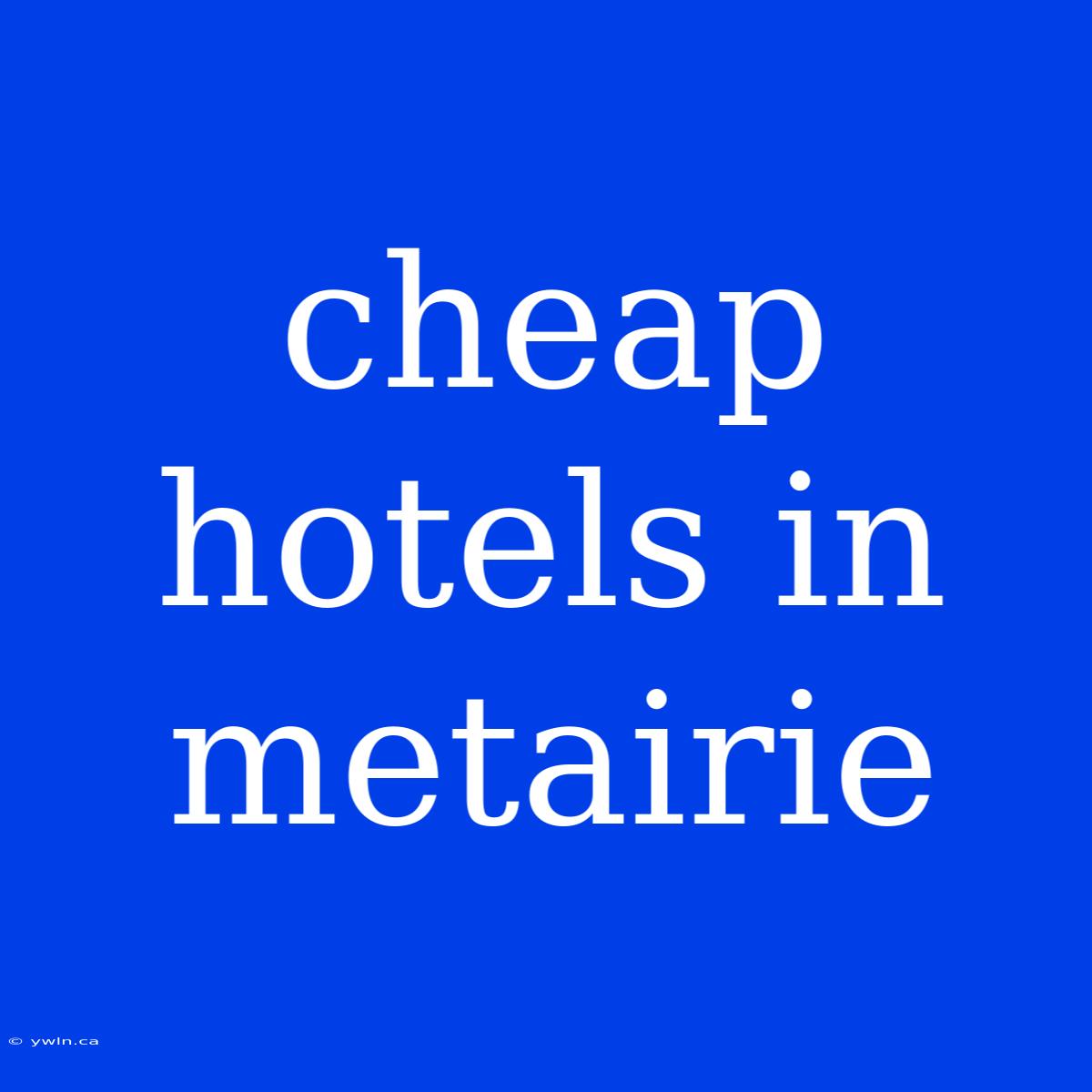 Cheap Hotels In Metairie