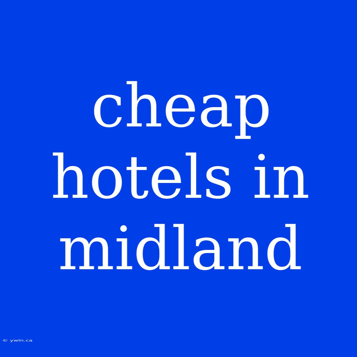 Cheap Hotels In Midland