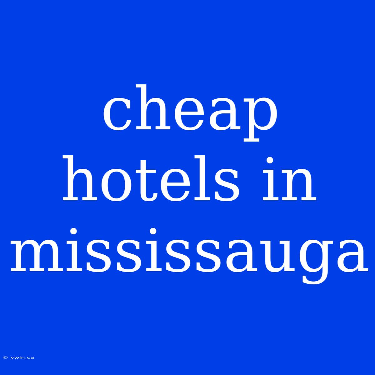 Cheap Hotels In Mississauga