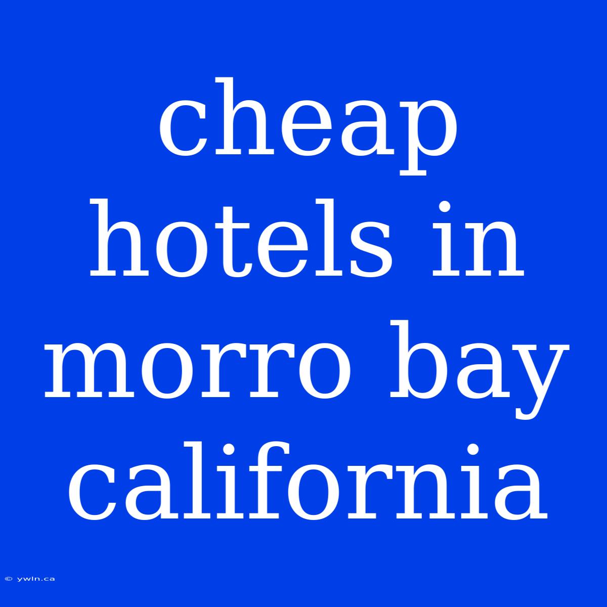 Cheap Hotels In Morro Bay California