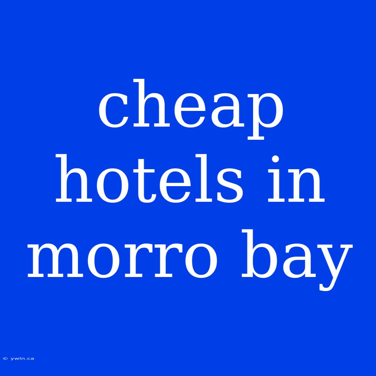 Cheap Hotels In Morro Bay