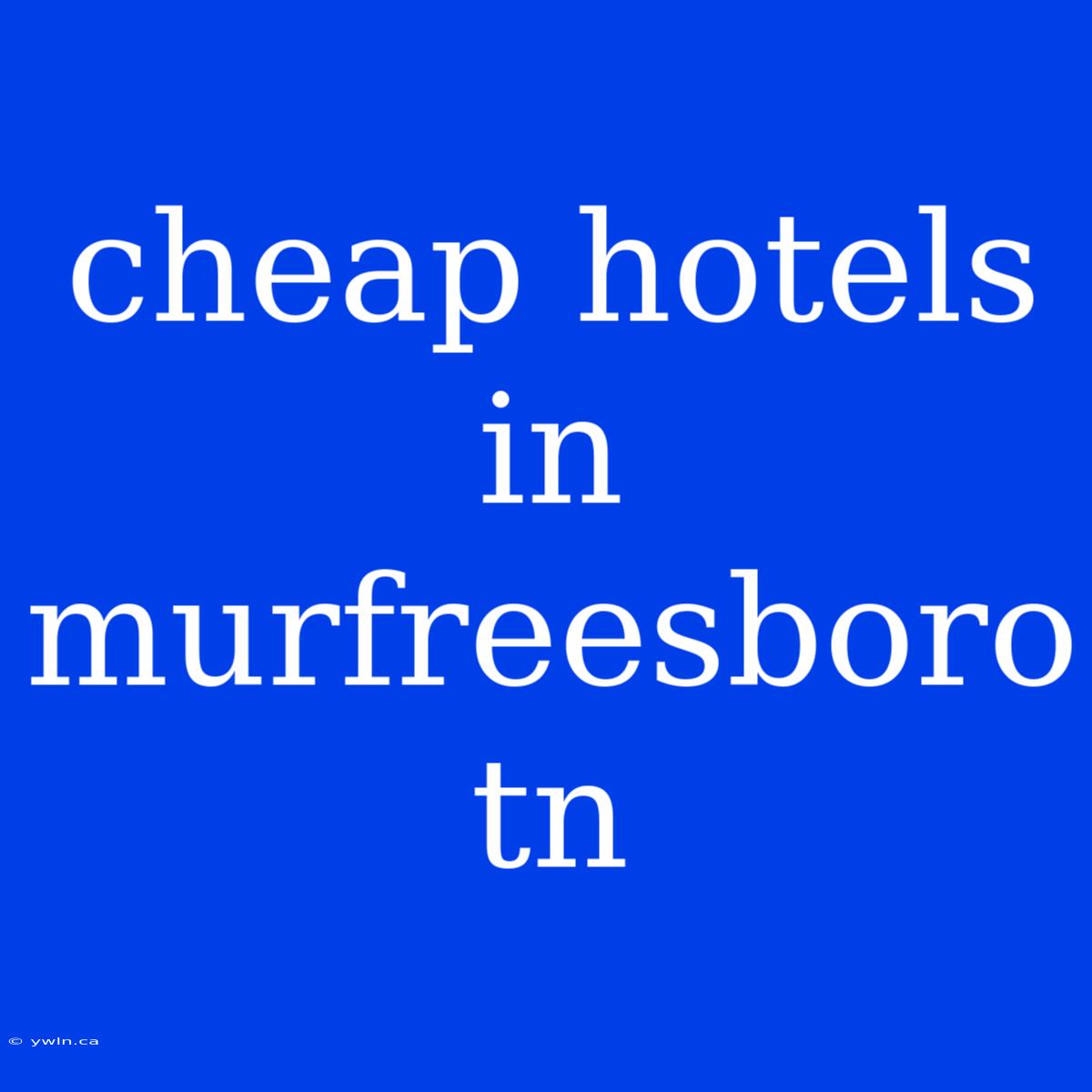 Cheap Hotels In Murfreesboro Tn