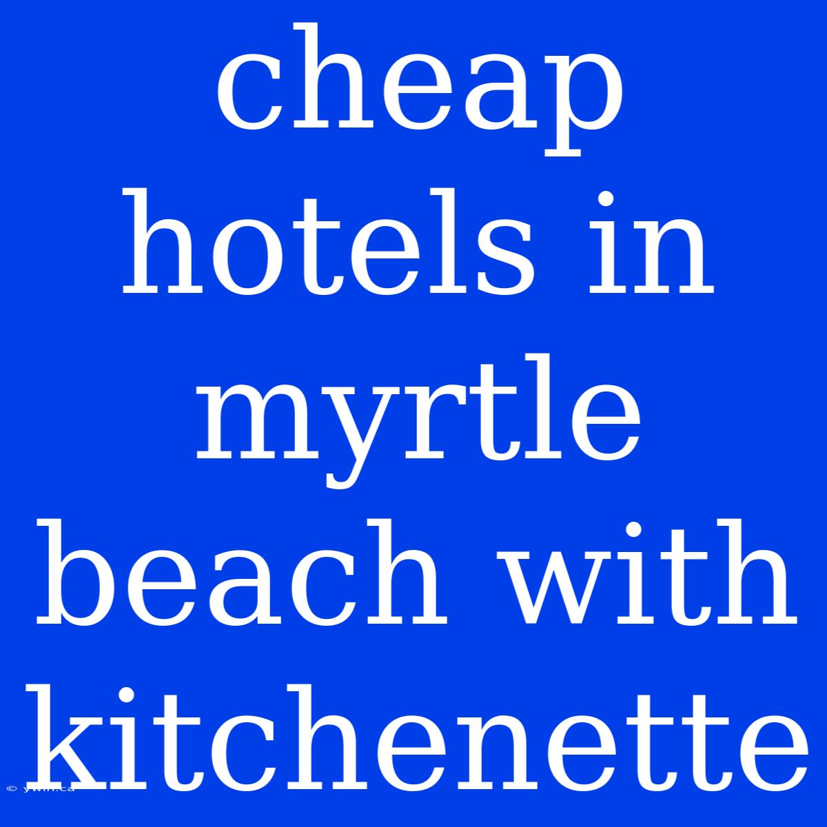 Cheap Hotels In Myrtle Beach With Kitchenette