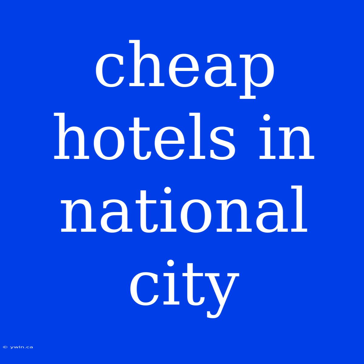 Cheap Hotels In National City