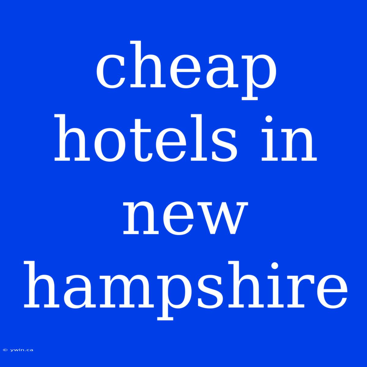 Cheap Hotels In New Hampshire