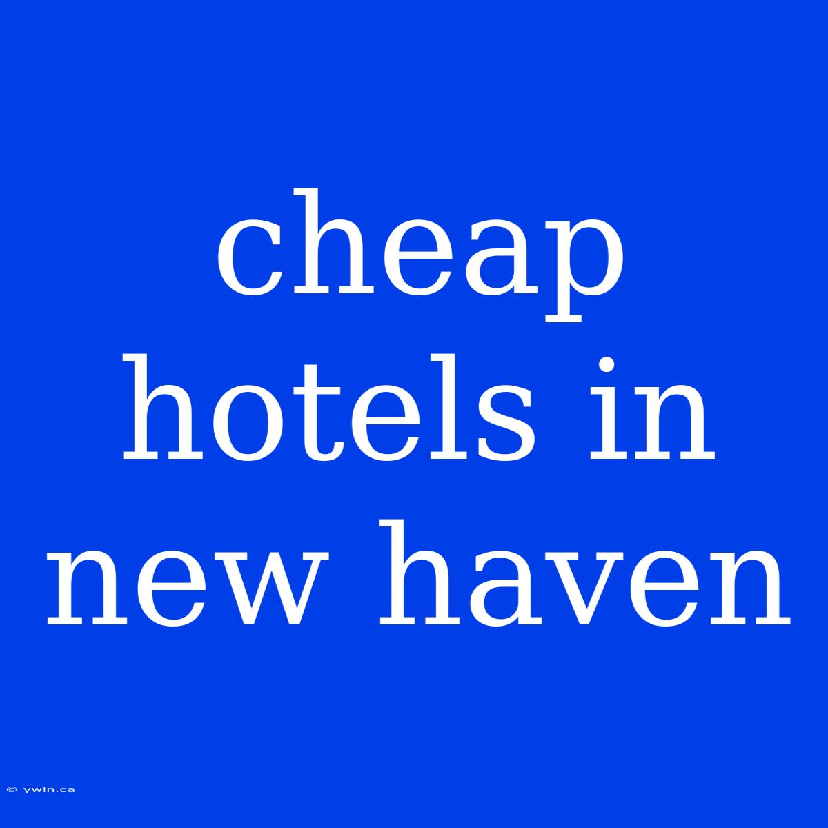 Cheap Hotels In New Haven