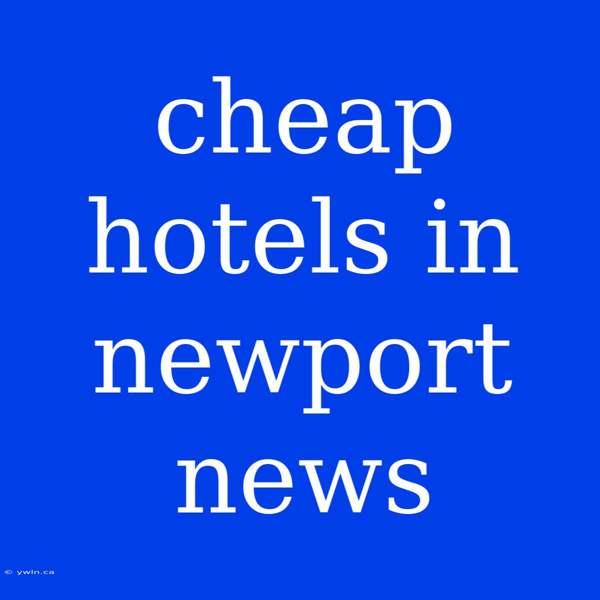 Cheap Hotels In Newport News